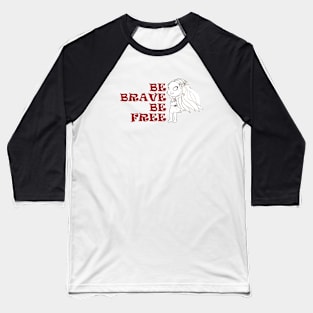 be brave be free Baseball T-Shirt